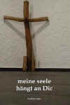 "meine seele hngt an Dir" - Mediationen, Gebete und Psalmen mit Fotos aus der Abtei Koenigsmuenster